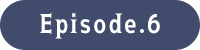 Episode.6