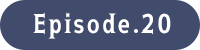 Episode.20